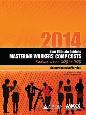 cover image of 2014 Your Ultimate Guide to Mastering Workers Comp Costs